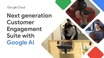 Next Generation Customer Engagement Suite with Google AI