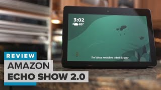 Amazon Echo Show 2.0: Bigger, better and smarter