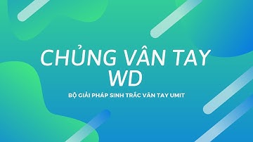 Chủng Vân Tay Wd | Bộ Giải Pháp Sinh Trắc Vân Tay UMIT