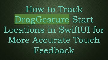 How to Track DragGesture Start Locations in SwiftUI for More Accurate Touch Feedback