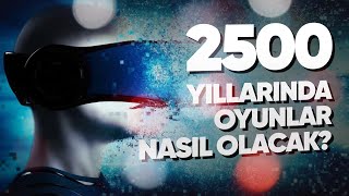 2500 Yıllarında Oyunlar Nasıl Olacak? Oyunların Evrimi Nasıldı? Geleceği Nereye Gidiyor? Belgesel