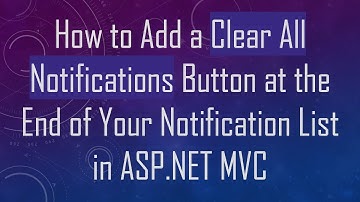 How to Add a Clear All Notifications Button at the End of Your Notification List in ASP.NET MVC