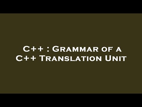 C++ : Grammar of a C++ Translation Unit