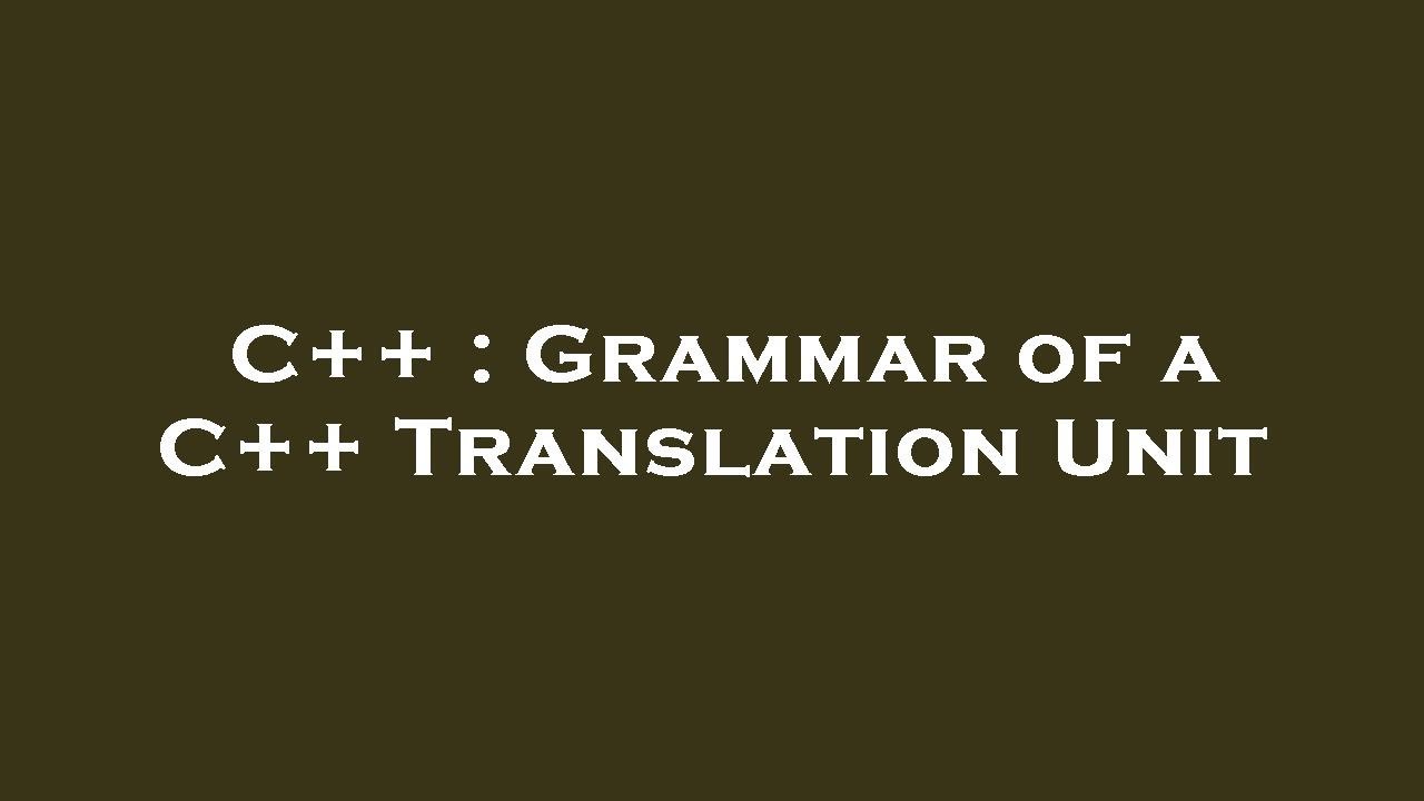 C++ : Grammar of a C++ Translation Unit - YouTube