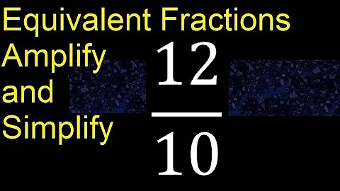 Equivalent fractions of 12/10 by amplification and simplification, example