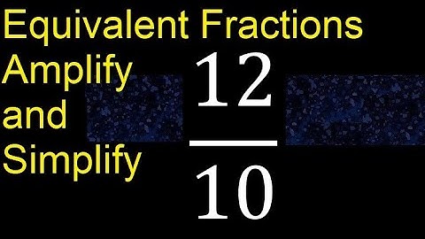 Equivalent fractions of 12/10 by amplification and simplification, example