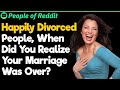Happily Divorced People, When Did You Realize Your Marriage Was Over? | People Stories #805