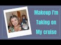 Makeup I&#39;m Taking on the Cruise