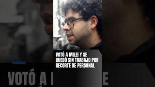 Votó a Milei y se quedó sin trabajo por recorte de personal: "Me gusta porque es un loco"