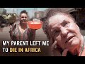 My Parents Left Me to Die in Africa: I Didn't Know It Was Our Last Goodbye