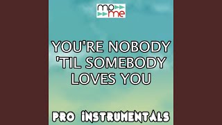 You're Nobody 'til Somebody Loves You (Karaoke Version) (Originally Performed By James Arthur)