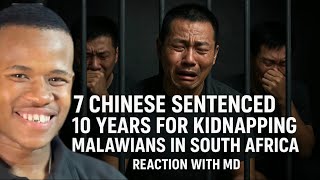 7 Chinese Sentenced 10 Years for Kidnapping Malawians in South Africa | Reaction with MD