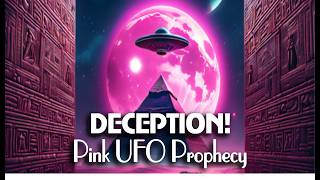 Deception - Pink UFO Prophesy