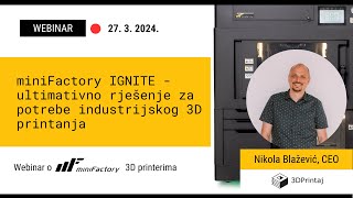 miniFactory IGNITE: ultimativno rješenje za potrebe industrijskog 3D printanja - 3DPrintaj webinar