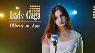 I'll Never Love Again (Lady Gaga); by Rianna Rusu