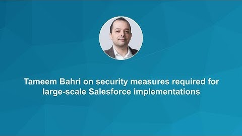 Salesforce Data Webinar: Security measures required for large-scale Salesforce implementations