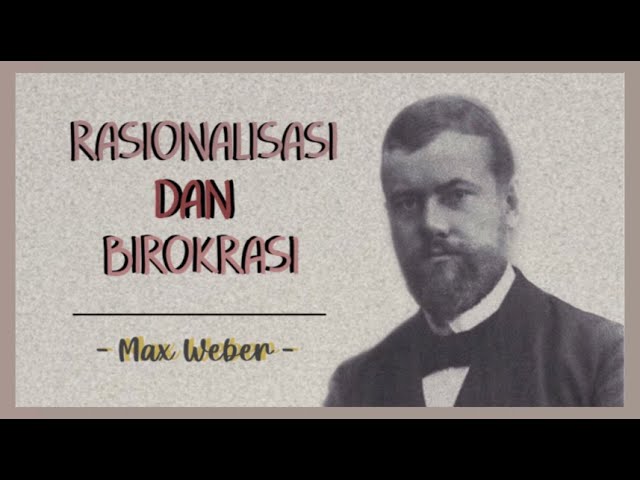 RASIONALISASI & BIROKRASI (Max Weber) || Teori Sosiologi Klasik