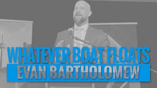 WHATEVER BOAT FLOATS | Evan Bartholomew