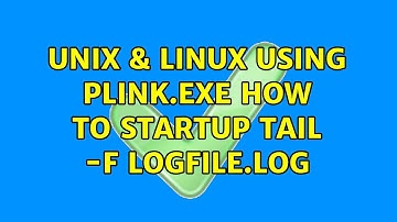 Unix & Linux: Using PLINK.EXE how to startup tail -f logfile.log