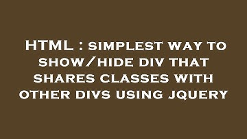 HTML : simplest way to show/hide div that shares classes with other divs using jquery