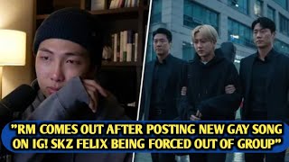 😱RM Comes Out After Posting Gay New Song On INSTAGRAM? SkZ FELIX Being Forced Out Of Group By Fans.