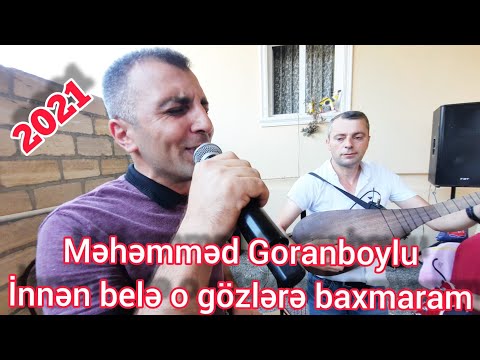 Mehemmed Goranboylu innen bele o gozlere baxmaram 2021 Goranboy toyu Eyvazalilar kendi 01-07-2021