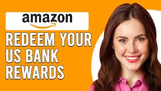 How To Redeem Your U.S. Bank Rewards On Amazon (How To claim US Bank Rewards On Amazon)
