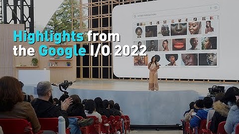 Highlights from the Google I/O 2022