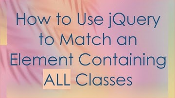 How to Use jQuery to Match an Element Containing ALL Classes