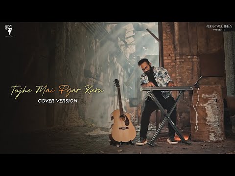 TUJHE MAI PYAR KARU | COVER SONG | 1920 | ALIK & MAGIC TREES | ALIK KARMAKAR