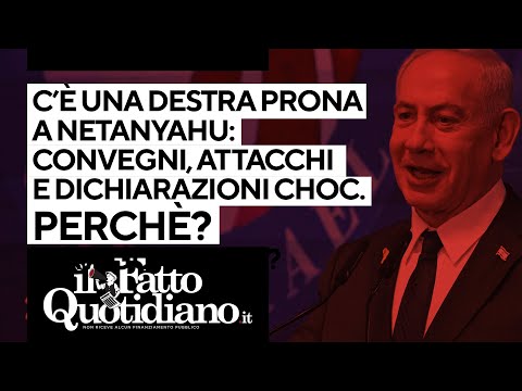 C’è una destra prona a Netanyahu: convegni, attacchi e dichiarazioni choc. Perché?