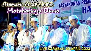 SHOLAWAT VIRAL ALAMATE ANAK SHOLEH & MATAHARINYA DUNIA GANDRUNG NABI TERBARU APRIL 2023 LIVE KARABAN