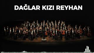 Dağlar Kızı Reyhan — Senfoni Orkestrası ile Türküler