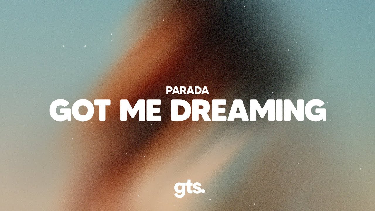 Parada - got me dreaming (Lyrics) Parada - got me dreaming (Lyrics)