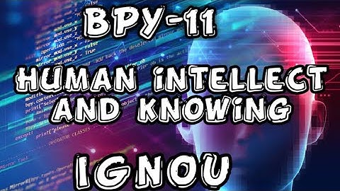 BPY-11 / Human intellect and knowing / IGNOU