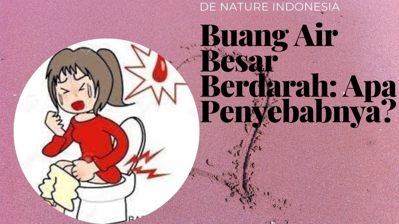 Buang Air Besar Berdarah: Apa Penyebabnya?