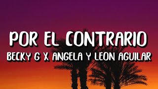 Becky G x Angela Aguilar x Leonardo Aguilar - Por El Contrario (Letra/Lyrics)