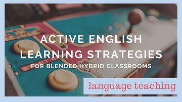 Active English Learning Strategies for Blended Hybrid Classrooms