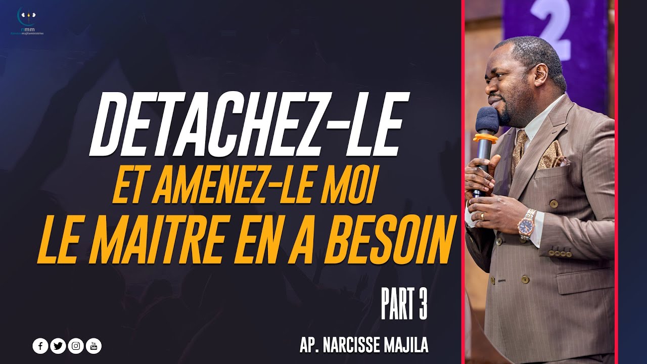 Apotre Narcisse majila | DETACHEZ-LES ET AMENEZ-LES MOI LE MAITRE EN A BESOIN | PARTIE 3