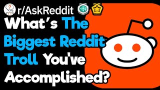 Celebrity What's The Biggest Reddit Troll You've Pulled Off? (r/AskReddit) Net Worth
