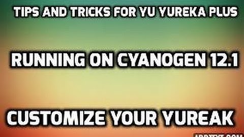 Tips and Tricks of Cyanogen 12.1... How to Change your Boot animation, Fonts,On Yu Yureka Plus