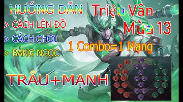 Liên Quân Mobile| Cách Lên Đồ + Bảng Ngọc Cho Triệu Vân Mùa 13 Đã Trâu Còn 1 Combo=1 Mạng