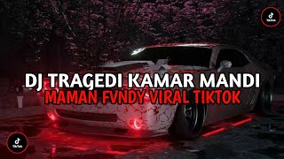 Dj Tragedi Kamar Mandi Maman Fvndy ( Speed Up & Reverb ) 🎧