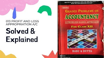 #013 Profit and Loss Appropriation A/c | Graded Problems of Accountancy | Basu and Dutta | Class 12