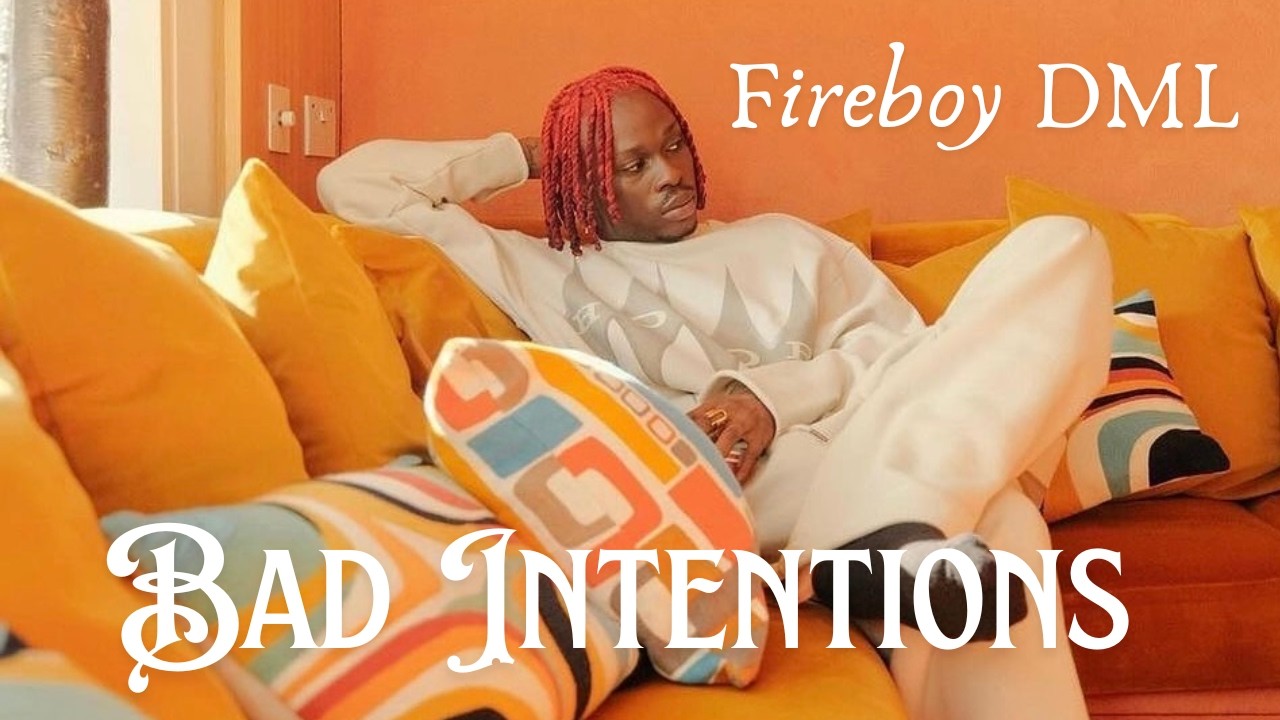 Fireboy DML – Bad Intentions (Official Lyrics Video)