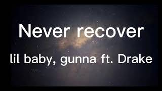 .. never recover     lil baby , gunna , ft drake lyric