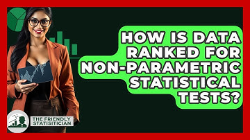 How Is Data Ranked For Non-parametric Statistical Tests? - The Friendly Statistician