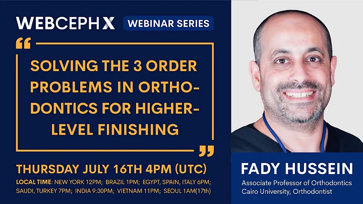 Solving the 3 order problems in Orthodontics for higher-level finishing -  Prof. Fady Hussein