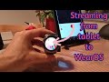 Real time stand alone WearOS - Wi-Fi\LTE 30 FPS streaming(where available)