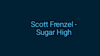 Scott Frenzel - Sugar High (Lyrics)